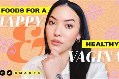 8 Foods for a Happy and Healthy Vagina! | Sex Smarts Ep. 2 | soothingsista