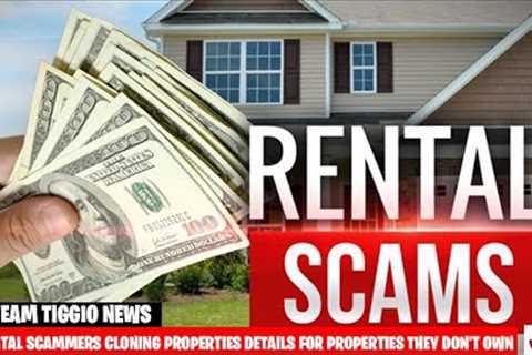 SPOTTING RENTAL SCAMS - HOW ARE FAKE PROPERTIES BEING CLONED? | TEAM TIGGIO NEWS