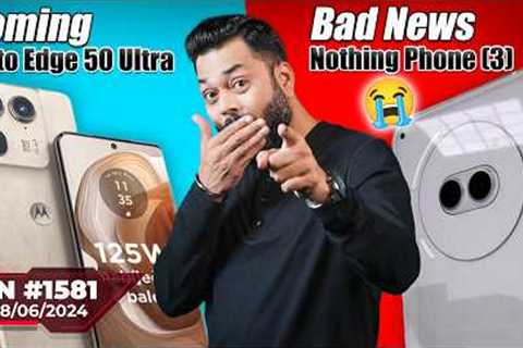 Nothing Phone (3) Bad News, moto Edge 50 Ultra Coming, CMF Phone 1 Launch, Apple Foldable..