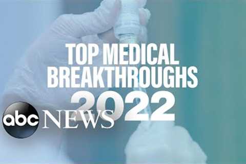 Medical breakthroughs that emerged in 2022