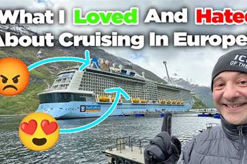 What I loved and hated about my first European cruise!