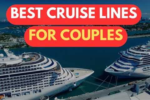 Best Cruise Lines For Couples | Best Cruises for Couples