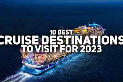 10 Best Cruise Destinations to Visit for 2023
