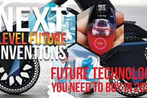 NEXT LEVEL FUTURE INVENTIONS 2020 ! FUTURE INVENTIONS ! future technology ! tech news ! gadgets