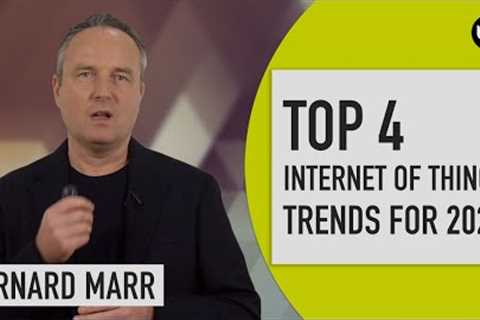 The Top 4 Internet of Things (IoT) Trends In 2023