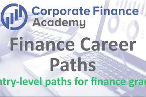 Finance Career Paths for Finance Degrees - IB, Corporate Finance, FP&amp;A, ER