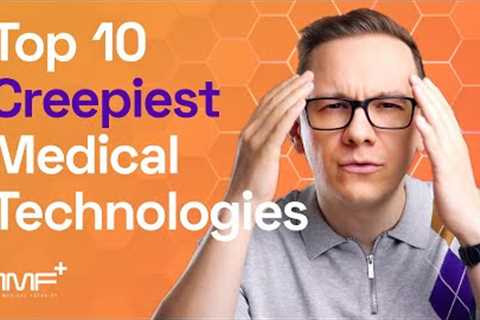 The Top 10 Super-Creepy Medical Technologies - The Medical Futurist