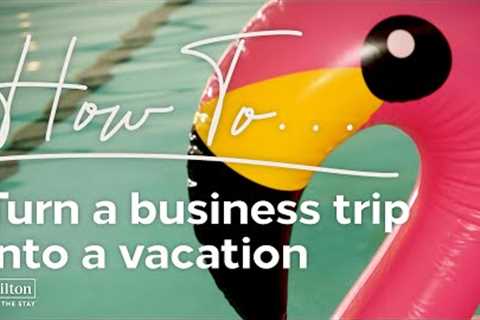 These work travel tips make business trips fun | Hilton | How To...