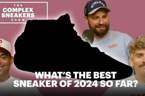 What's the Best Sneaker of 2024 So Far? | The Complex Sneakers Show