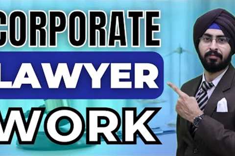 Corporate Lawyer Work | Here is what you need to know if you want to work as a Corporate Lawyer