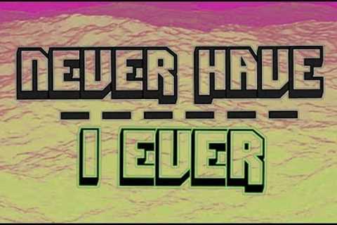NEVER HAVE I EVER (18+ Edition) | Interactive Drinking Game