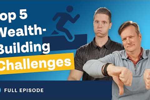 Top 5 Wealth-Building Challenges (And How to Overcome Them)