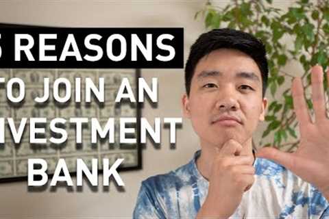 The 5 BEST Reasons To Go Into Investment Banking (Besides the Money)