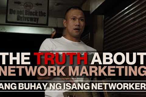 Ang Buhay Ng Isang Networker | The Truth About Network Marketing