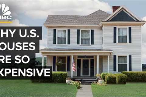 Why Houses Are So Expensive In The U.S.