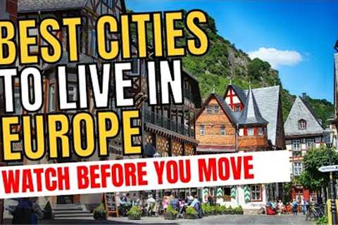 25 Best Cities to Live in Europe (Watch Before You Move!)
