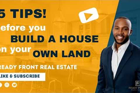 5 Tips on How to Build a House on Your Own Land | Raoul Rowe