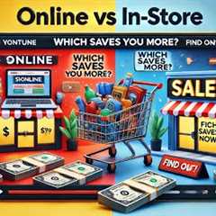 Online vs. In-Store Shopping: The Ultimate Money-Saving Showdown!