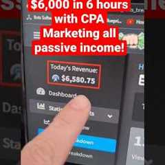 How I made over $6,000 in 6 hours with CPA Marketing all passive income! FREE CPA Marketing Course!