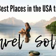 10 BEST Places to TRAVEL SOLO (USA Edition)!