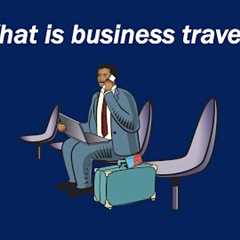 What is business travel?
