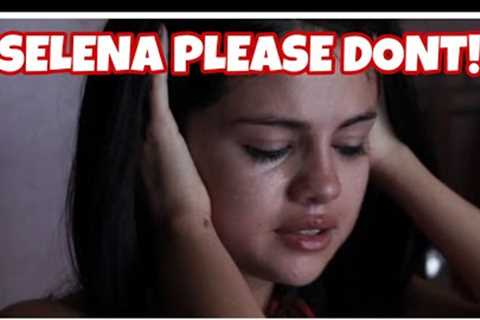 Selena Gomez MAKING HUGE MISTAKE?!