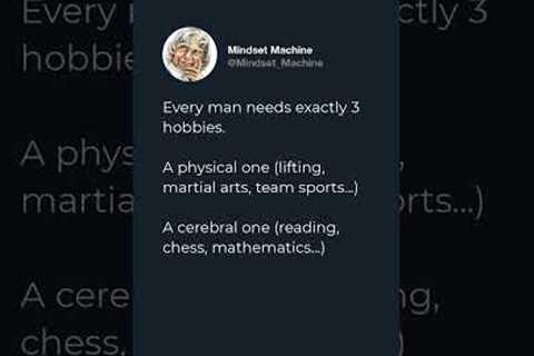 Every man needs exactly 3 hobbies.