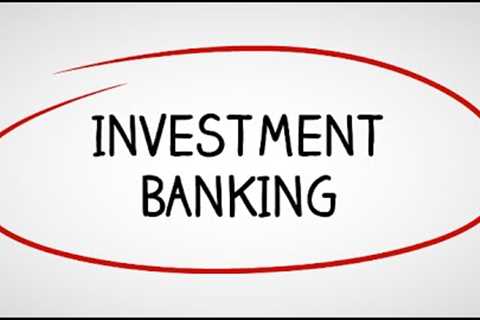 Investment Banking: Industry Overview and Careers in Investment Banking