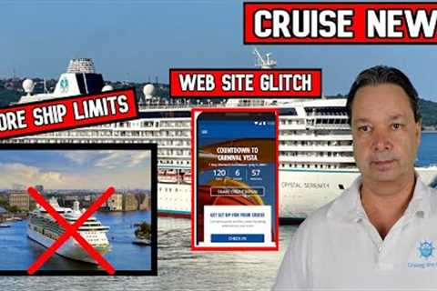 MORE LIMITS ON CRUISE SHIPS, CARNIVAL WEBSITE GLITCH, VILLA VIE STILL NOT SAILING
