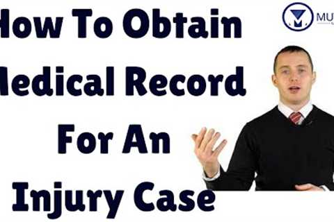 Process For Obtaining Medical Records For An Injury Case | Personal Injury Lawyer