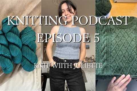 Juliette's knitting podcast episode 5 | Mixed rib cami, summer knitting progres, the moby sweater