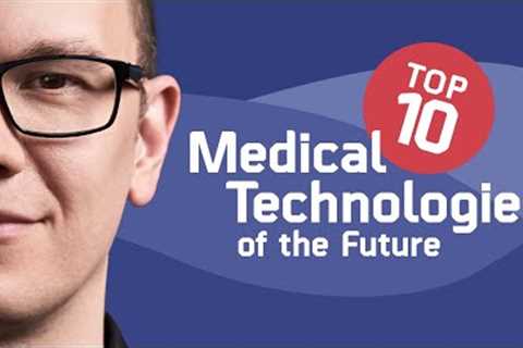 Top‌ ‌10‌ ‌Medical‌ ‌Technologies‌ ‌of‌ ‌the‌ ‌Future: ‌Ranked‌! / Episode 7 - The Medical Futurist