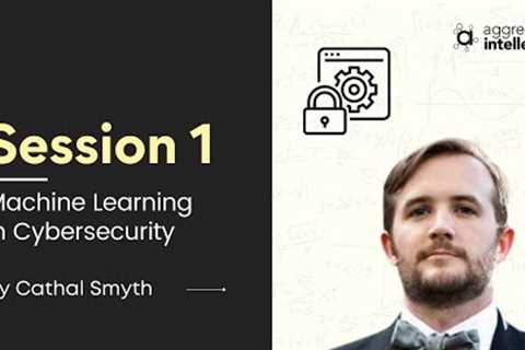 Machine Learning for Cyber Security- Introduction - Session 1