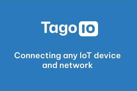 Connecting any IoT device and network using TagoIO