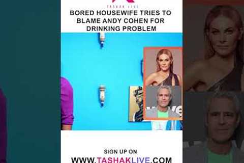 Bored Housewife Tries To Blame Andy Cohen For Drinking Problem