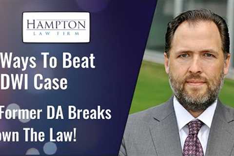 3 Strategies To Beat A DWI Case: A Former Prosecutor Explains! (2021)