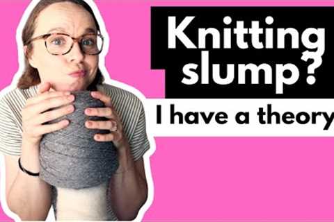 In a knitting slump?  I have a theory...and three patterns to share!