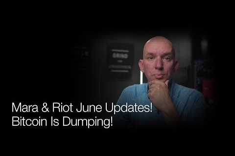 Bitcoin Is Dumping! Mara &amp; Riot June Updates! Q&amp;A