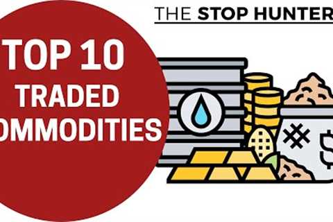 TOP 10 TRADED COMMODITIES IN THE WORLD