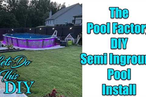 Pool Factory Semi Inground Pool DIY Install