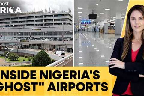 Nigeria Builds Ghost Airports With No Passengers As Economic Troubles Persist | Firstpost Africa