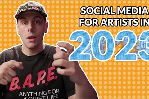 Social Media for Artists in 2023