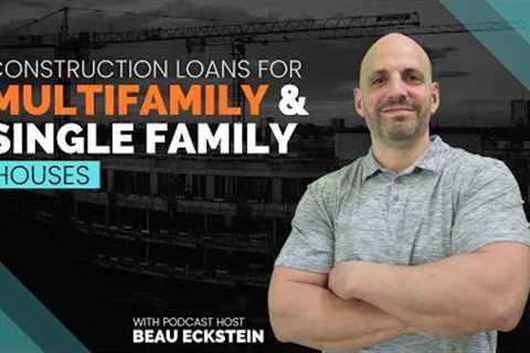 Construction Loans for Multifamily &amp; Single Family Houses