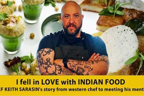 I fell in LOVE with INDIAN FOOD | CHEF KEITH SARASIN's story from western chef to meeting his mentor