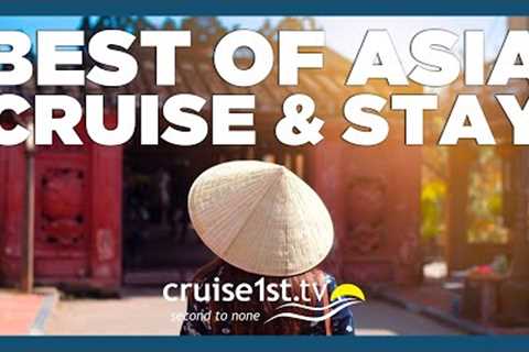Best of Asia - Cruise &amp; Stay | Cruise1st