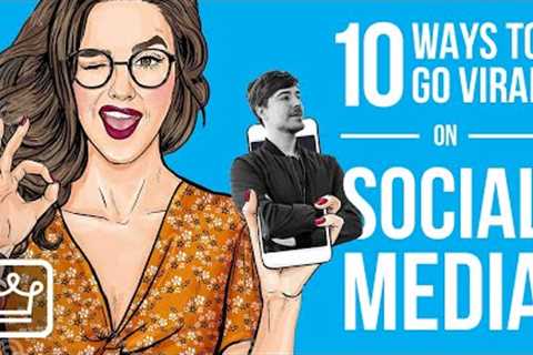 10 Ways To Go VIRAL on Social Media