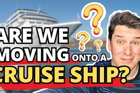Are we STILL MOVING onto a Cruise Ship? | Villa Vie Update