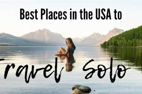 10 BEST Places to TRAVEL SOLO (USA Edition)!