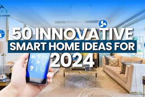 50 Innovative Smart Home Ideas for 2024 | Smart Home Automation Trends 2024 | Fixing Expert