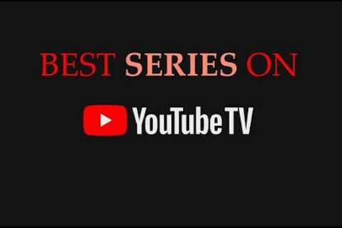 BEST Series on YouTube TV